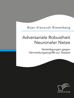 cover image of Adversariale Robustheit Neuronaler Netze. Verteidigungen gegen Vermeidungsangriffe zur Testzeit